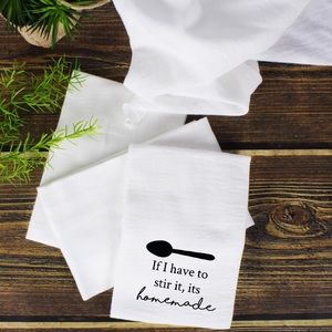 If I Have To Stir It, Its Homemade Kitchen Towel